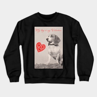 My Dog is my Valentine (Beagle) Crewneck Sweatshirt